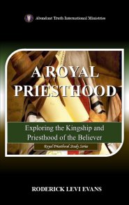 A Royal Priesthood: Exploring the Kingship and Priesthood of the Believer