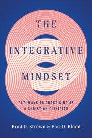 The Integrative Mindset: Pathways to Practicing as a Christian Clinician