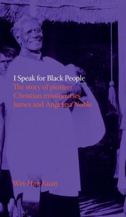 I Speak for Black People: The story of pioneer Christian missionaries James and Angelina Noble