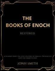 The Books of Enoch Restored: A Journey into the Lost History of Angels, Prophecies, and the Great Flood