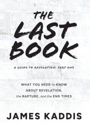 The Last Book: What You Need to Know About Revelation, the Rapture, and the End Times