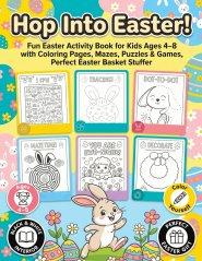 Hop Into Easter!: Fun Easter Activity Book for Kids Ages 4-8 - Coloring Pages, Dot to Dot, Mazes, Puzzles & Games, Perfect Easter Basket Stuffer