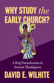 Why Study the Early Church?