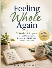Feeling Whole Again: 52 Weeks of Scripture to Heal Your Heart, Restore Your Faith, and Renew Your Spirit