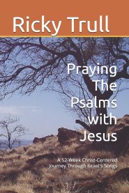 Praying The Psalms with Jesus: A 52-Week Christ-Centered Journey Through Israel's Songs