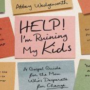 Help! I'm Ruining My Kids