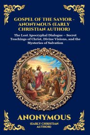 Gospel of the Savior: The Lost Apocryphal Dialogue - Secret Teachings of Christ, Divine Visions, and the Mysteries of Salvation (Large Print Deluxe Ed