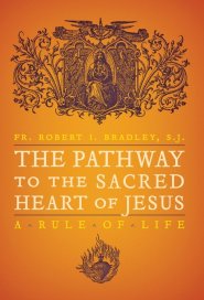 The Pathway to the Sacred Heart of Jesus: A Rule of Life