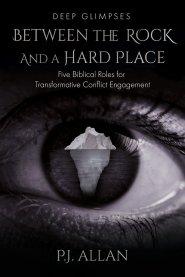 Between the Rock and a Hard Place: Five Biblical Roles for Transformative Conflict Engagement