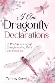 I Am Dragonfly Declarations: A 365-day Journey of Transformation, Faith and Becoming