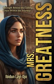 Mrs. Greatness: Strength Behind the Calling, Grace Within the Journey