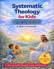 Systematic Theology for Kids: A Gentle Picturebook About God, Faith, and Big Questions