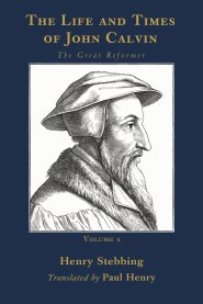The Life and Times of John Calvin, Volume 1