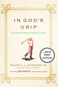 In God's Grip (Large Print Edition) : What Golf Can Teach Us About the Gospel