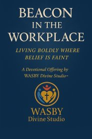 Beacon in the Workplace: Living Boldly Where Belief is Faint