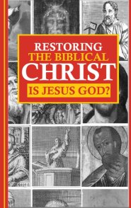 Restoring the Biblical Christ