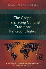 The Gospel Interpreting Cultural Traditions for Reconciliation: A Theological Reflection on Mbuki Blood Pact in Central African Republic