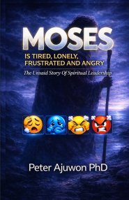 Moses is Tired, Lonely, Frustrated, and Angry: The Unsaid Story of Spiritual Leadership