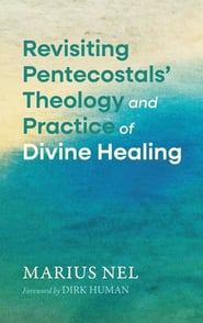 Revisiting Pentecostals' Theology and Practice of Divine Healing