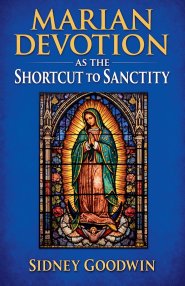 Marian Devotion as the Shortcut to Sanctity