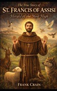 The True Story of St. Francis of Assisi: Harald of the Most High