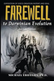 Farewell to Darwinian Evolution: Exposition of God's Creation Patent & Seal Revised Edition