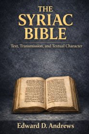 THE SYRIAC BIBLE: Text, Transmission, and Textual Character