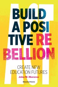 Build a Positive Rebellion: Create New Education Futures
