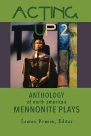 Acting Up 2 (1980-1989): Anthology of North American Mennonite Plays: 1980-1989