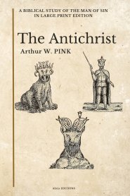 The Antichrist: A Biblical Study of the Man of Sin in Large Print Edition