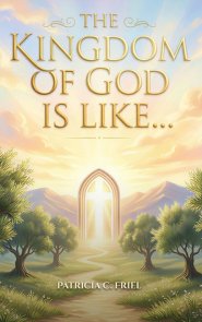 The Kingdom of God is Like...