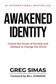 Awakened Identity: Unlock the Power of Sonship and Ekklesia to Change the World