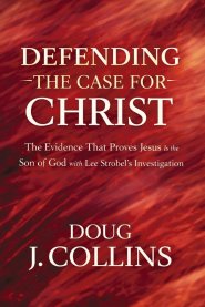 Defending the Case for Christ : The Evidence That Proves Jesus Is the Son of God with Lee Strobel's Investigation