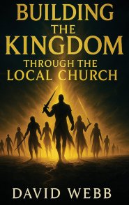 Building the Kingdom Through the Local Church