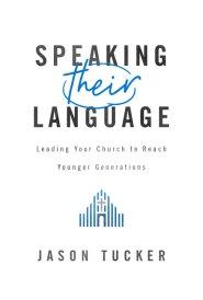 Speaking Their Language: Leading Your Church to Reach Younger Generations