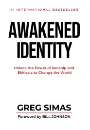 Awakened Identity: Unlock the Power of Sonship and Ekklesia to Change the World