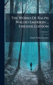 The Works Of Ralph Waldo Emerson ... Fireside Edition