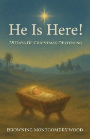 He Is Here!: 25 Days of Christmas Devotions