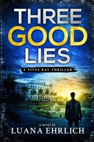 Three Good Lies: A Titus Ray Thriller