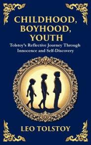 Childhood, Boyhood, Youth: A Coming-of-Age Journey Through Innocence, Growth, and Self-Discovery (Deluxe Hardbound Edition)