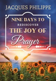 Nine Days To Rediscover The Joy Of Prayer
