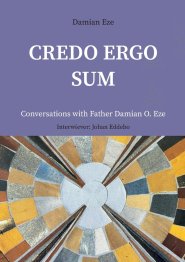 Credo Ergo Sum:Conversations with Father Damian O. Eze