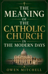 The Meaning of the Catholic Church in the Modern Days