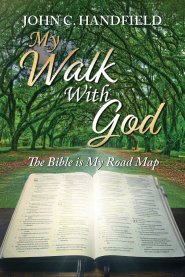 My Walk With God: The Bible is My Road Map