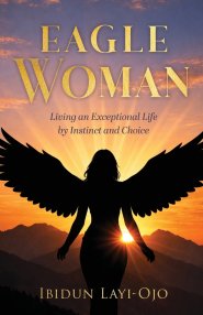 Eagle Woman: Living an Exceptional Life by Instinct and Choice