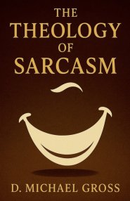 The Theology of Sarcasm