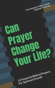 Can Prayer Change Your Life?: 12 Powerful Biblical Prayers For Spiritual Growth