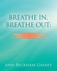 BREATHE IN, BREATHE OUT:: STORIES INFUSED WITH SPIRITUAL OXYGEN