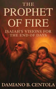 The Prophet of Fire: Isaiah's Visions for the End of Days