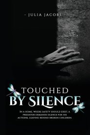 Touched By Silence: Unseen Wounds: A Mother's Story of Breaking the Silence